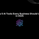 Top-5-AI-Tools-Every-Business-Should-Use-in-2025-1