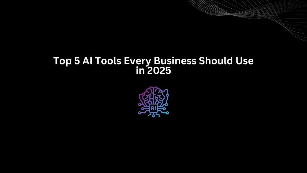Top 5 AI Tools Every Business Should Use in 2026